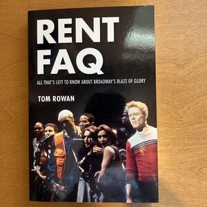 RENT FAQ: All That's Left to Know About Broadway's Blaze of Glory by Tom Rowan